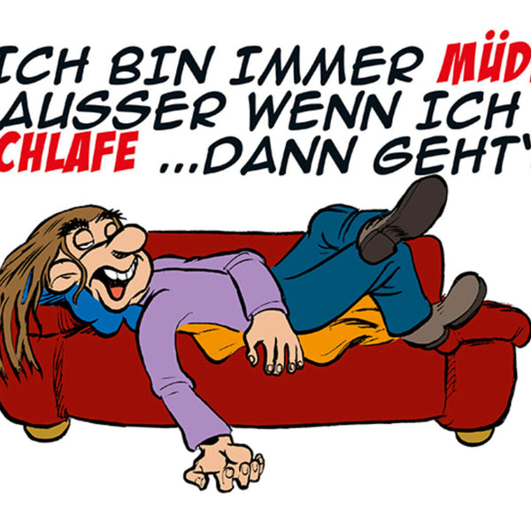 Schild Spruch Ich bin immer müde Außer wenn ich schlafe Dann geht's JW