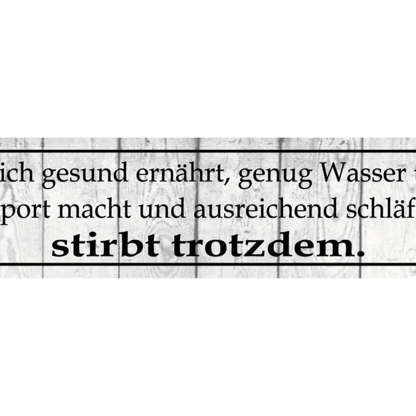 Schild Gesunde Ernährung Sport Schlaf Trotzdem Sterben Tot 46 x 10 Blech od.Holz