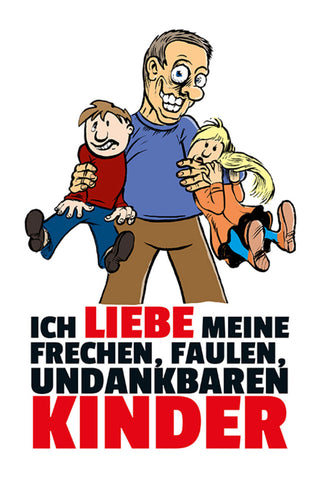 Schild Spruch Ich liebe meine frechen faulen undankbaren Kinder Vater Papa JW