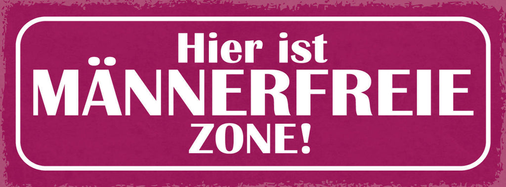 Schild Hier Ist Männer Freie Zone Frauen Frau Mann  27x10 Blech od.Holz