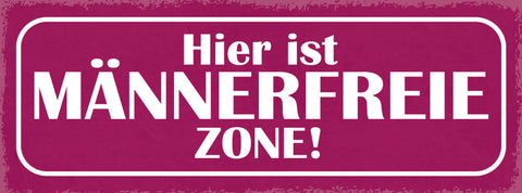 Schild Hier Ist Männer Freie Zone Frauen Frau Mann  27x10 Blech od.Holz