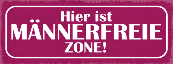 Schild Hier Ist Männer Freie Zone Frauen Frau Mann  27x10 Blech od.Holz