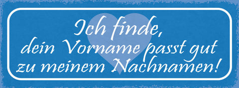 Schild Ich Finde Dein Vorname Passt Gut Zu Meinem Nachnamen 27x10 Blech od.Holz