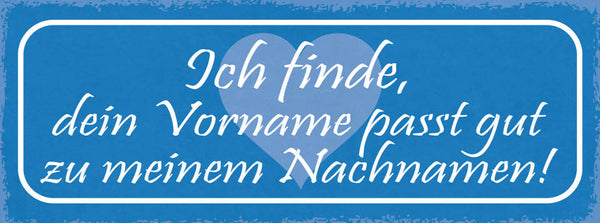Schild Ich Finde Dein Vorname Passt Gut Zu Meinem Nachnamen 27x10 Blech od.Holz