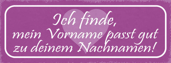 Schild Ich Finde Mein Vorname Passt Gut Zu Deinem Nachnamen 27x10 Blech od.Holz