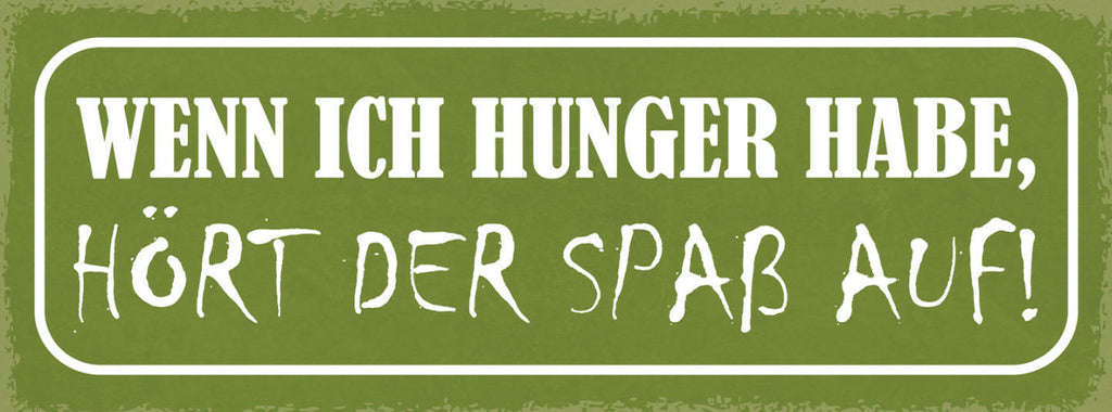 Schild Wenn Ich Hunger Habe Hört Der Spaß Auf Kohldampf 27x10 Blech od.Holz