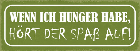 Schild Wenn Ich Hunger Habe Hört Der Spaß Auf Kohldampf 27x10 Blech od.Holz