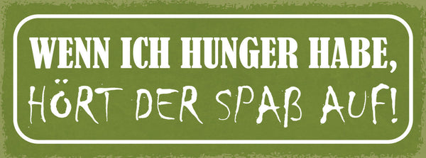 Schild Wenn Ich Hunger Habe Hört Der Spaß Auf Kohldampf 27x10 Blech od.Holz