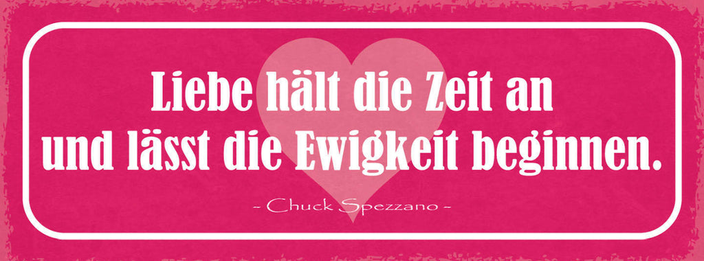 Schild Liebe Hält Die Zeit An & Lässt Die Ewigkeit Beginnen 27x10 Blech od.Holz