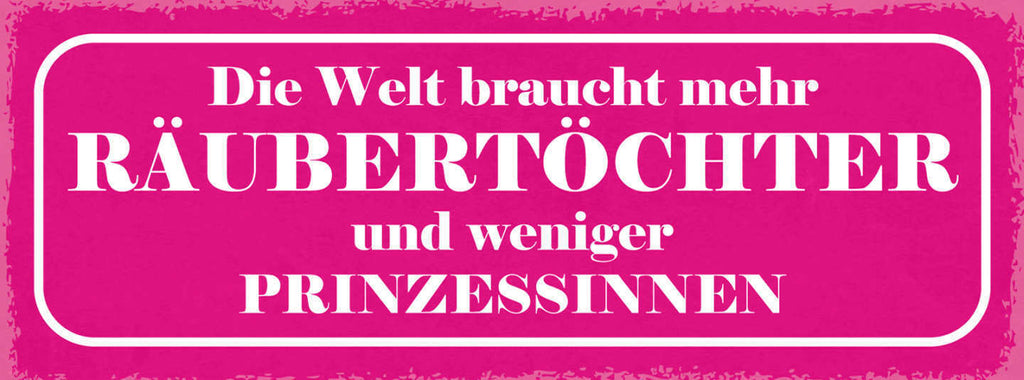 Schild Die Welt Braucht Mehr Räubertöchter & Weniger Prinzessinnen Frauen 27x10