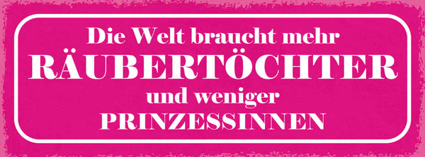 Schild Die Welt Braucht Mehr Räubertöchter & Weniger Prinzessinnen Frauen 27x10