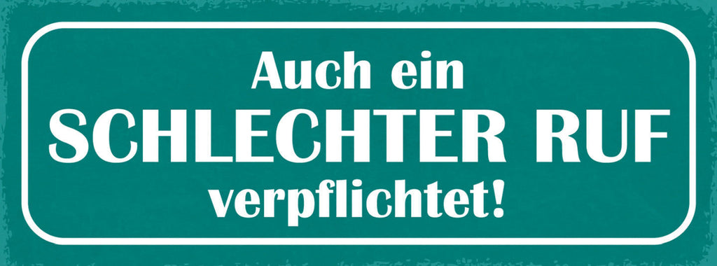 Schild Auch Ein Schlechter Ruf Verpflichtet Charakter Leben 27x10 Blech od.Holz