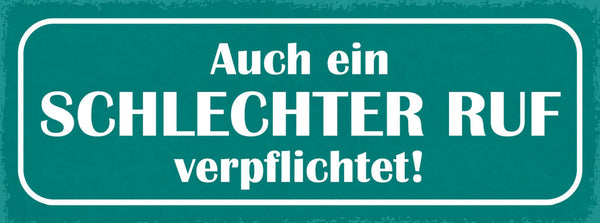 Schild Auch Ein Schlechter Ruf Verpflichtet Charakter Leben 27x10 Blech od.Holz