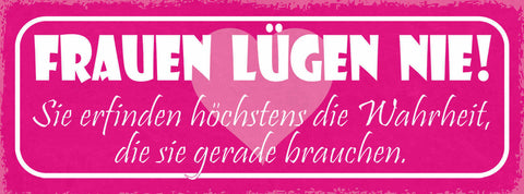 Schild Frauen Lügen Nie Sie Erfinden Hächstens Wahrheit Die Sie Gerade Brauchen