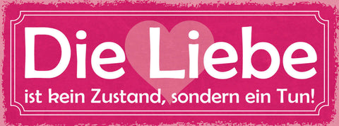 Schild Die Liebe Ist Kein Zustand Sondern Ein Tun Ehe Paar 27x10 Blech od.Holz