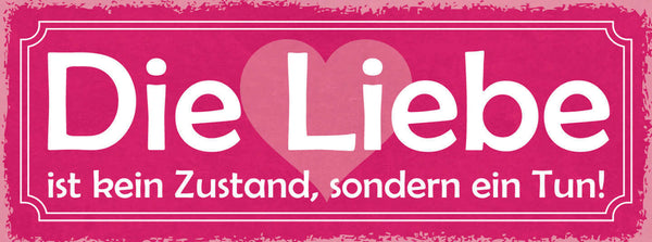 Schild Die Liebe Ist Kein Zustand Sondern Ein Tun Ehe Paar 27x10 Blech od.Holz