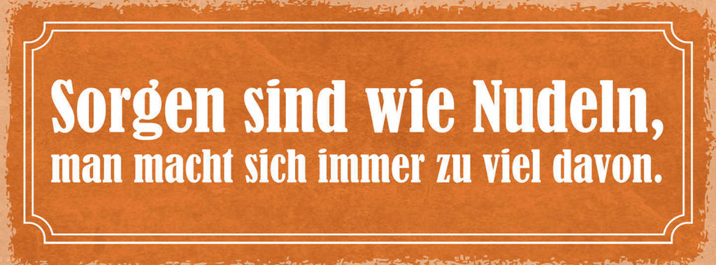 Schild Sorgen Sind Wie Nudeln Man Macht Sich Immer Zu Viel Davon 27x10