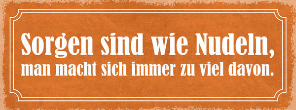 Schild Sorgen Sind Wie Nudeln Man Macht Sich Immer Zu Viel Davon 27x10