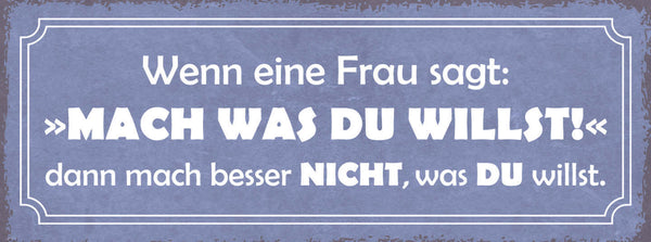 Schild Wenn Eine Frau Sagt Mach Was Du Willst Mach Besser Nicht Was Du Willst