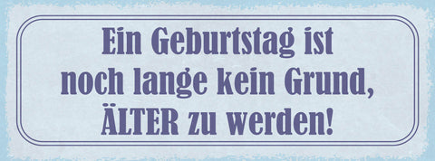 Schild Ein Geburtstag Ist Noch Lange Kein Grund Älter Zu Werden Alter Alt 27x10