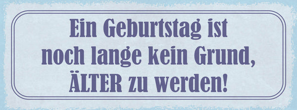 Schild Ein Geburtstag Ist Noch Lange Kein Grund Älter Zu Werden Alter Alt 27x10