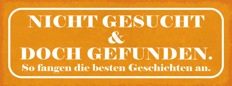 Schild Nicht Gesucht & Doch Gefunden So Fangen Die Besten Geschichten An 27x10