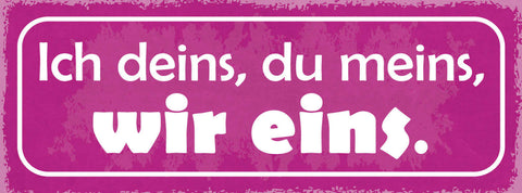 Schild Ich Deins Du Meins Wir Eins Liebe Beziehung Ehe Paar 27x10 Blech od.Holz
