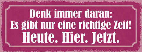 Schild Denk Immer Daran Es Gibt Nur Einige Richtige Zeit Heute Hier Jetzt 27x10