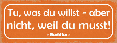 Schild Tu Was Du Willst Aber Nicht Weil Du Musst Buddha 27x10 Blech od.Holz