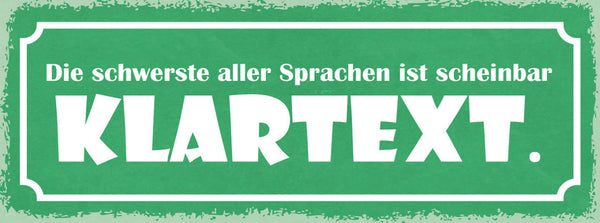 Schild Die Schwerste Aller Sprachen Ist Scheinbar Klartext 27x10 Blech od.Holz