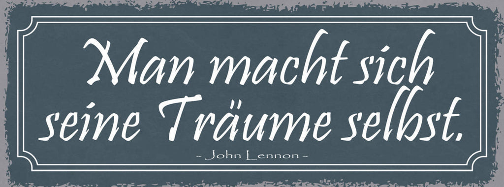 Schild Man Macht Sich Seine Träume Selbst John Lennon 27x10 Blech od.Holz
