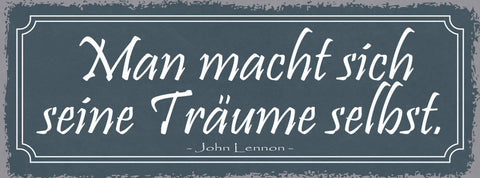 Schild Man Macht Sich Seine Träume Selbst John Lennon 27x10 Blech od.Holz