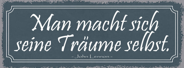 Schild Man Macht Sich Seine Träume Selbst John Lennon 27x10 Blech od.Holz