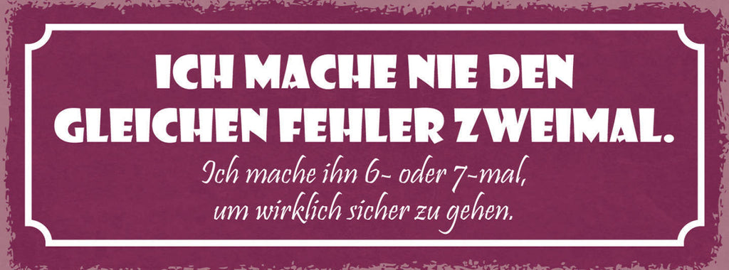 Schild Ich Mache Nie Gleichen Fehler 2x Mache 6-7x Um Wirklich Sicher Zu Gehen