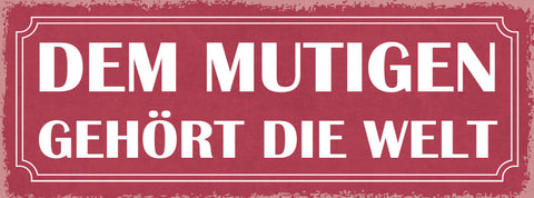 Schild Dem Mutigen Gehört Die Welt Mutig Mut Entschlossen 27x10 Blech od.Holz