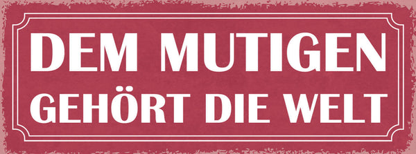 Schild Dem Mutigen Gehört Die Welt Mutig Mut Entschlossen 27x10 Blech od.Holz