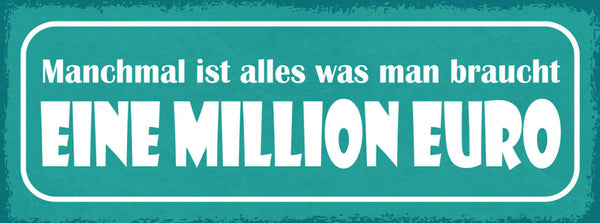 Schild Manchmal Ist Alles Was Man Braucht Eine Million Euro 27x10 Blech od.Holz