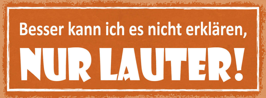 Schild Besser Kann Ich Es Nicht Erklären Nur Lauter 27x10 Blech od.Holz