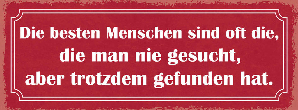 Schild Die Besten Menschen Sind Die Man Nie Gesucht Aber Trotzdem Gefunden Hat