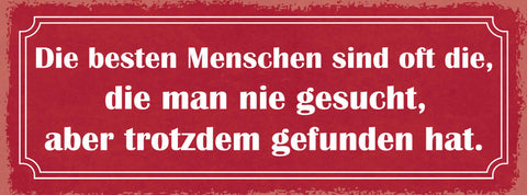 Schild Die Besten Menschen Sind Die Man Nie Gesucht Aber Trotzdem Gefunden Hat