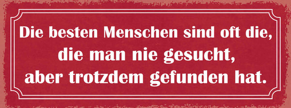 Schild Die Besten Menschen Sind Die Man Nie Gesucht Aber Trotzdem Gefunden Hat