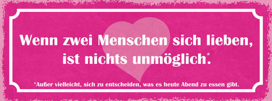 Schild Wenn 2 Menschen Sich Lieben Ist Nichts Unmöglich Außer Heute Abend Essen