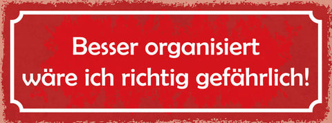 Schild Besser Organisiert Wäre Ich Richtig Gefährlich Chaos 27x10 Blech od.Holz