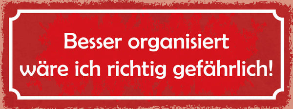 Schild Besser Organisiert Wäre Ich Richtig Gefährlich Chaos 27x10 Blech od.Holz