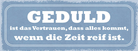 Schild Geduld Ist Das Vertrauen Das Alles Kommt Wenn Die Zeit Reif Ist 27x10