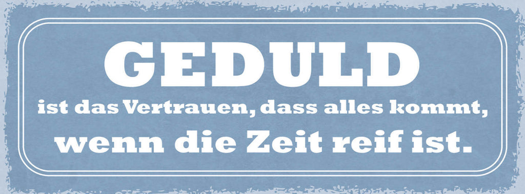 Schild Geduld Ist Das Vertrauen Das Alles Kommt Wenn Die Zeit Reif Ist 27x10