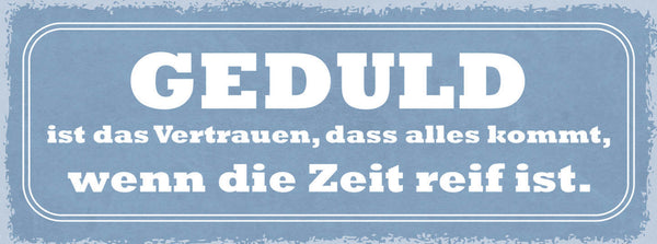 Schild Geduld Ist Das Vertrauen Das Alles Kommt Wenn Die Zeit Reif Ist 27x10