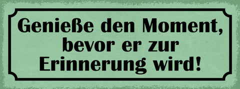 Schild Genieße Den Moment Bevor Er Zur Erinnerung Wird 27x10 Blech od.Holz
