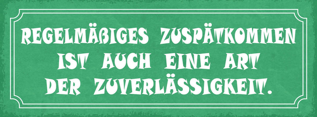 Schild Regelmäßiges Zuspätkommen Ist Auch Eine Art Der Zuverlässigkeit 27x10