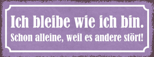 Schild Ich Bleibe Wie Ich Bin Schon Alleine Weil Es Andere Stört Einmalig 27x10